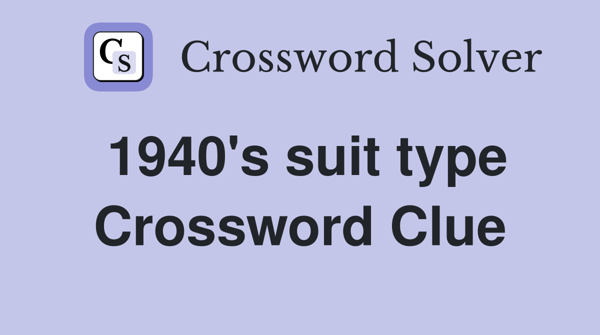 1940's suit type Crossword Clue
