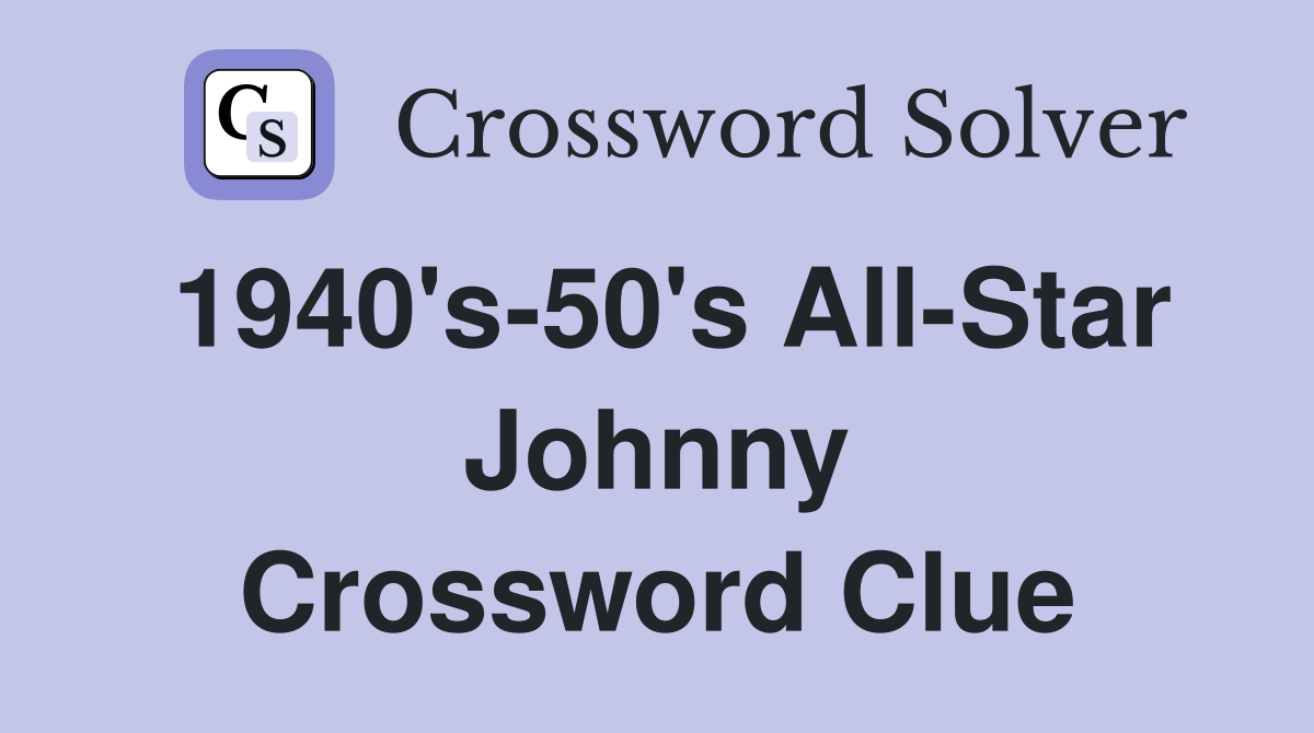 1940's-50's All-Star Johnny Crossword Clue