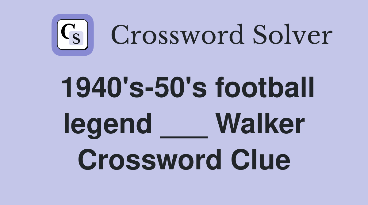 1940's-50's football legend ___ Walker Crossword Clue