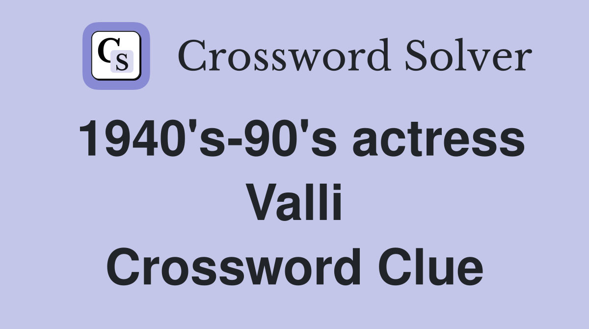 1940's-90's actress Valli Crossword Clue