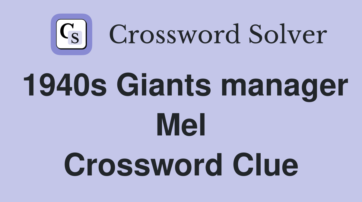 1940s Giants manager Mel Crossword Clue