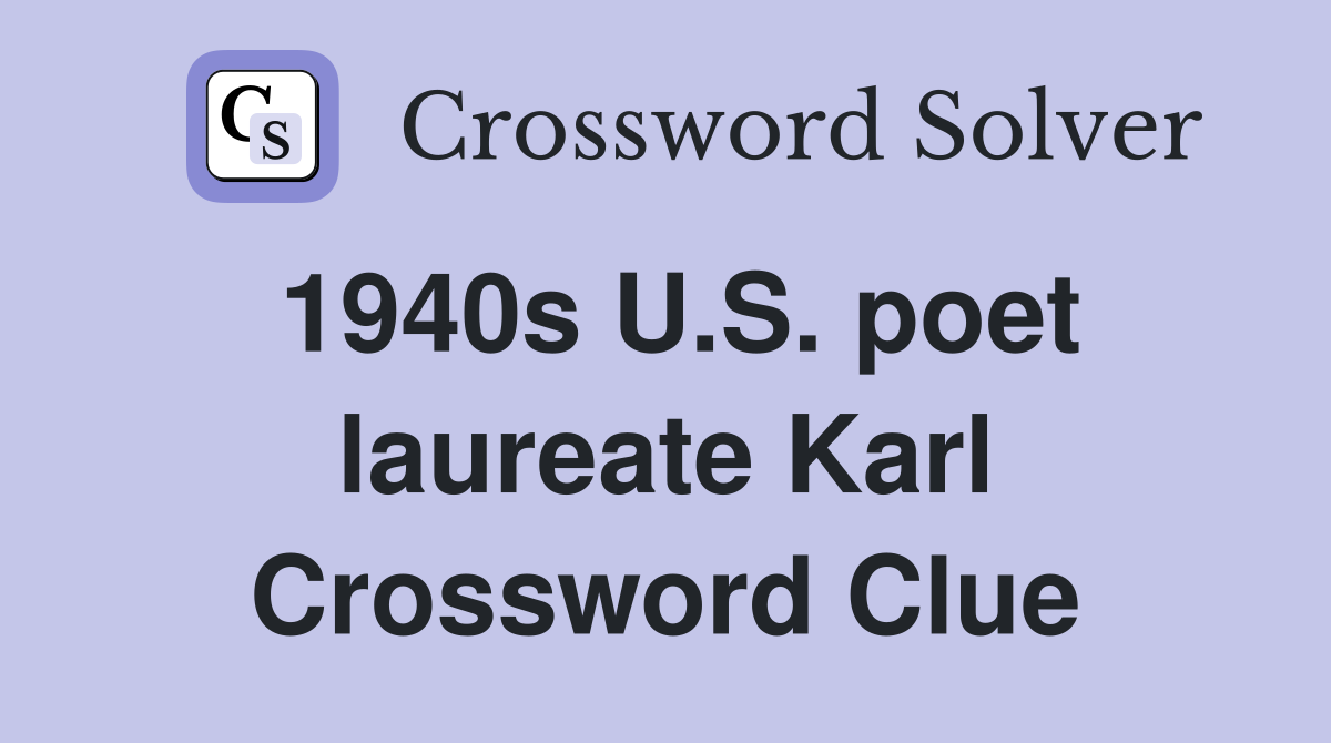 1940s U.S. poet laureate Karl Crossword Clue