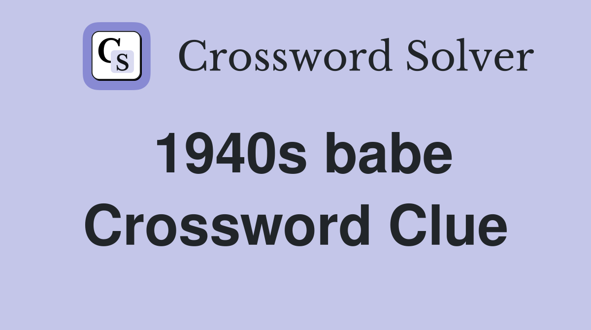 1940s babe Crossword Clue