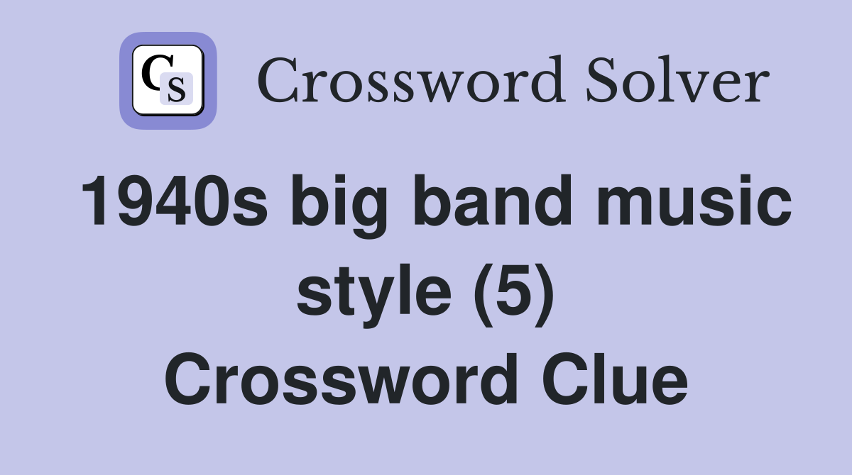 1940s big band music style (5) Crossword Clue
