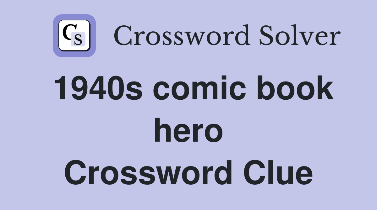 1940s comic book hero Crossword Clue