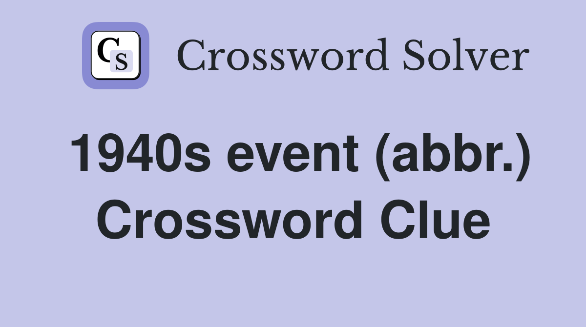 1940s event (abbr.) Crossword Clue