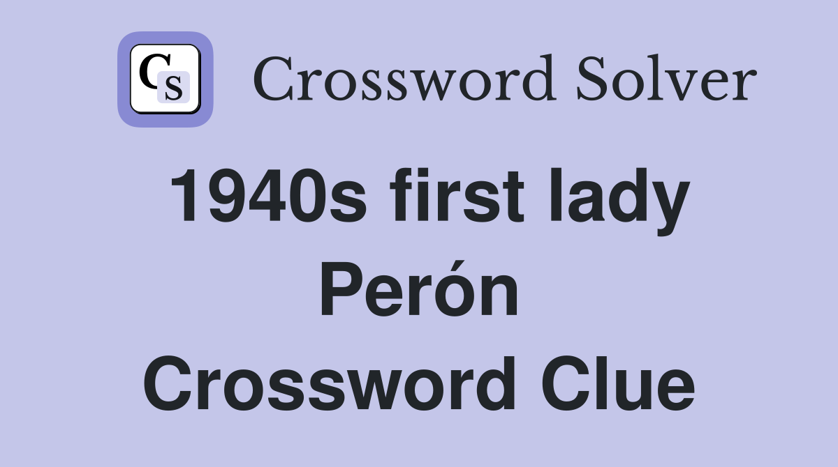 1940s first lady Perón Crossword Clue