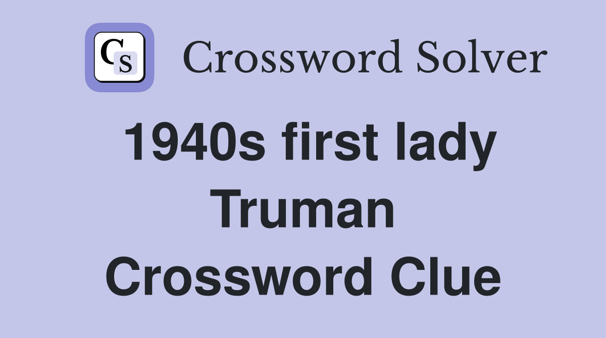 1940s first lady Truman Crossword Clue