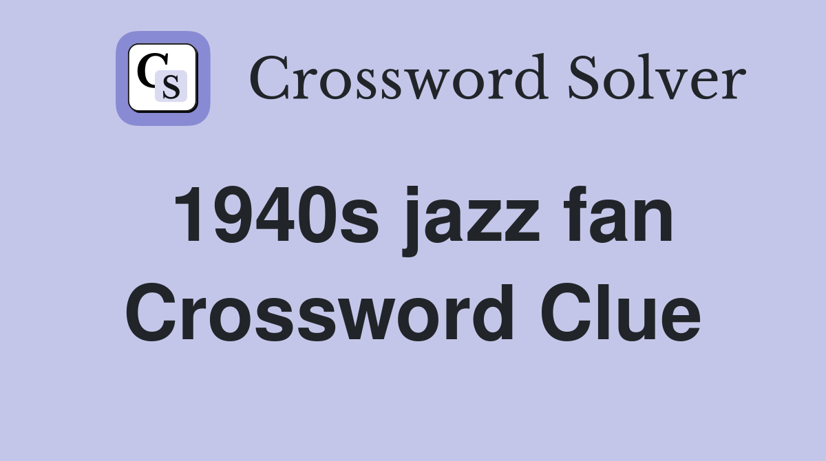 1940s jazz fan Crossword Clue