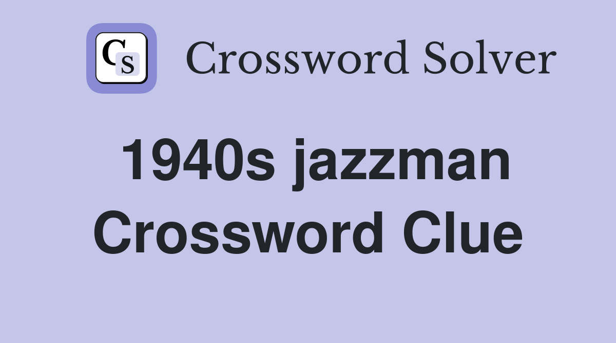 1940s jazzman Crossword Clue