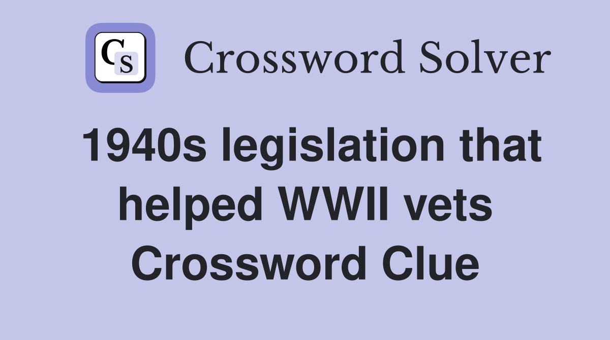 1940s legislation that helped WWII vets Crossword Clue