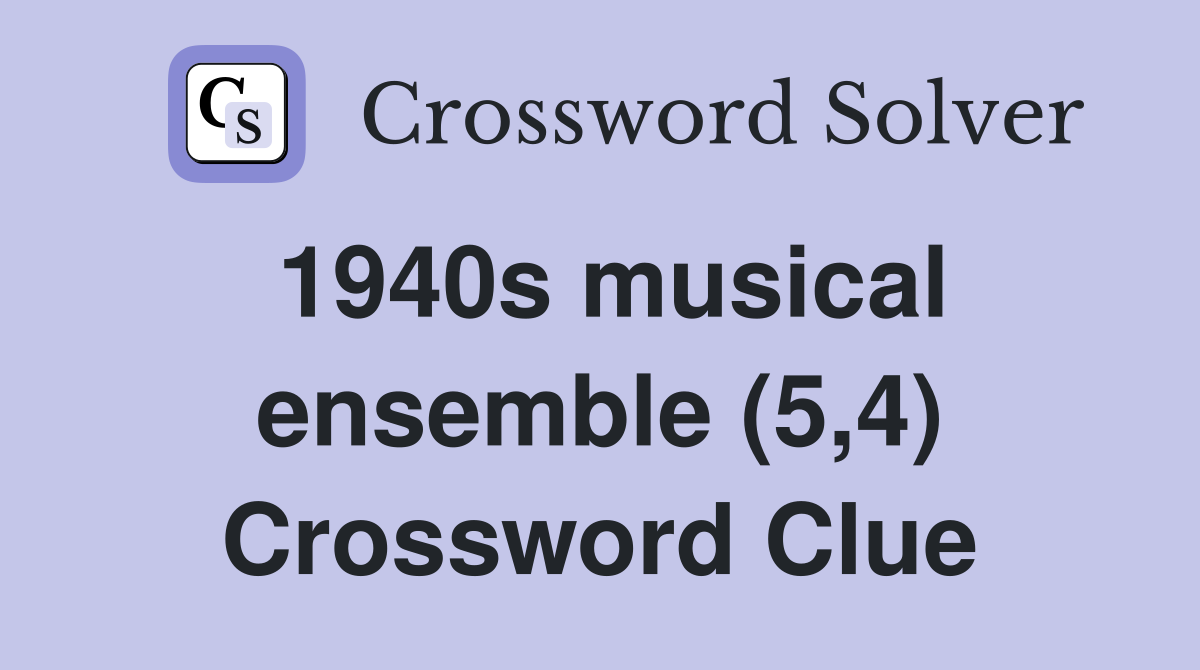 1940s musical ensemble (5,4) Crossword Clue