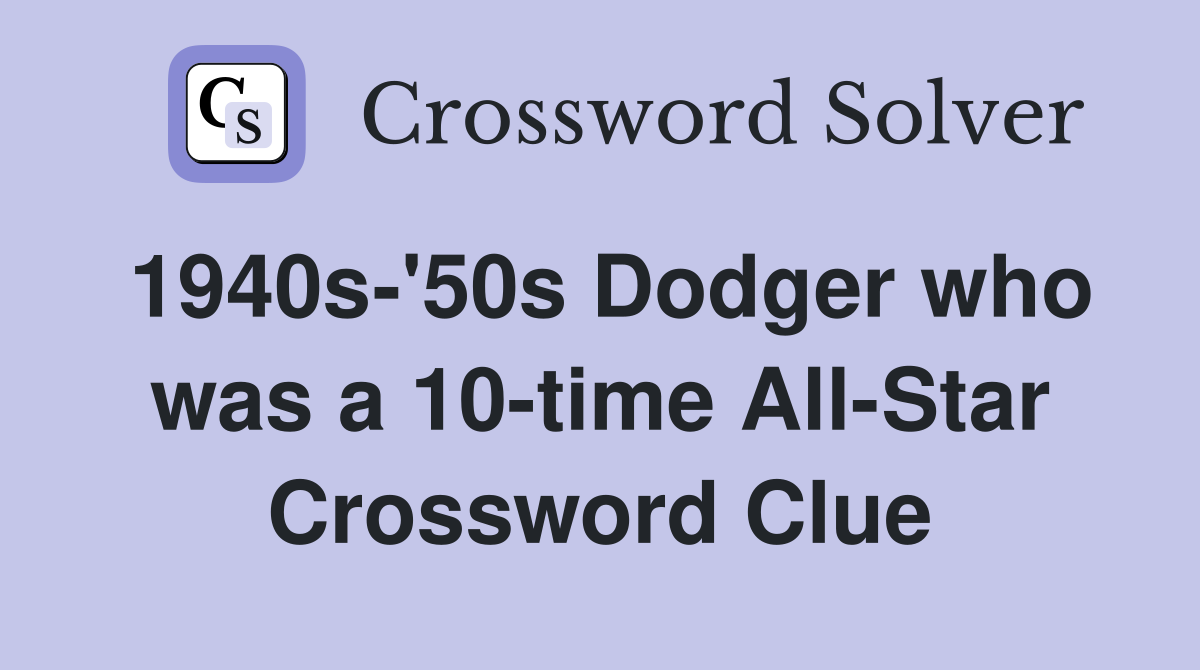 1940s-'50s Dodger who was a 10-time All-Star Crossword Clue