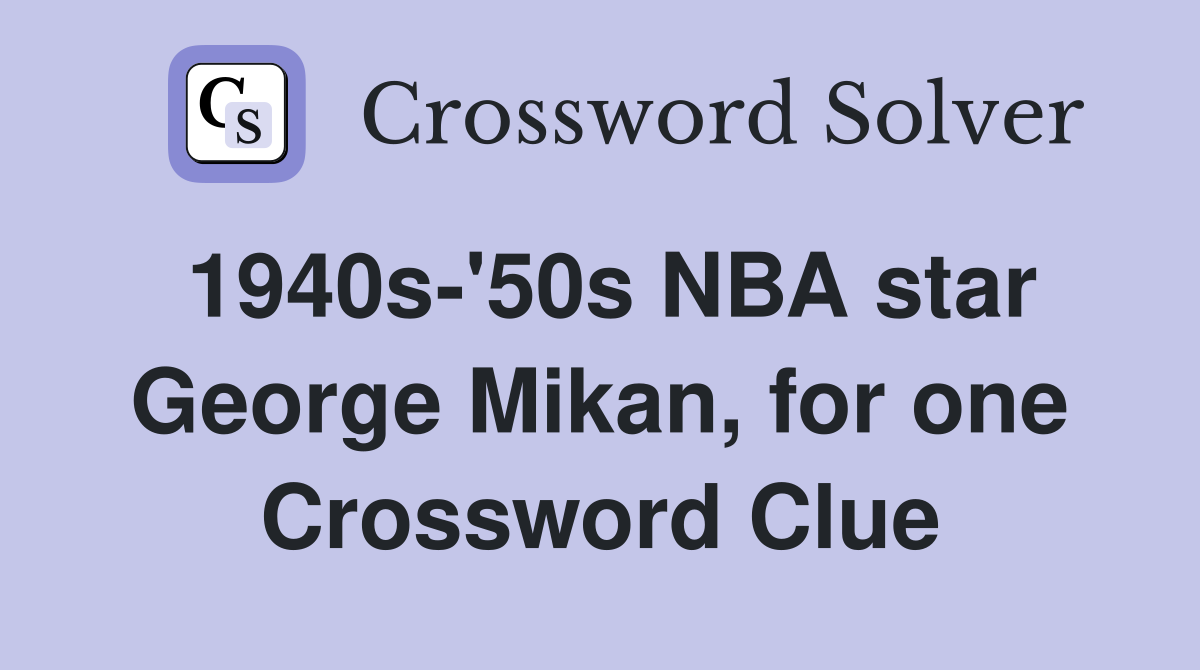 1940s-'50s NBA star George Mikan, for one Crossword Clue