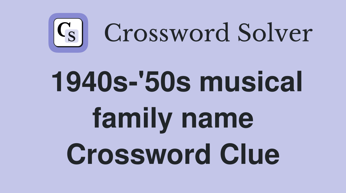 1940s-'50s musical family name Crossword Clue