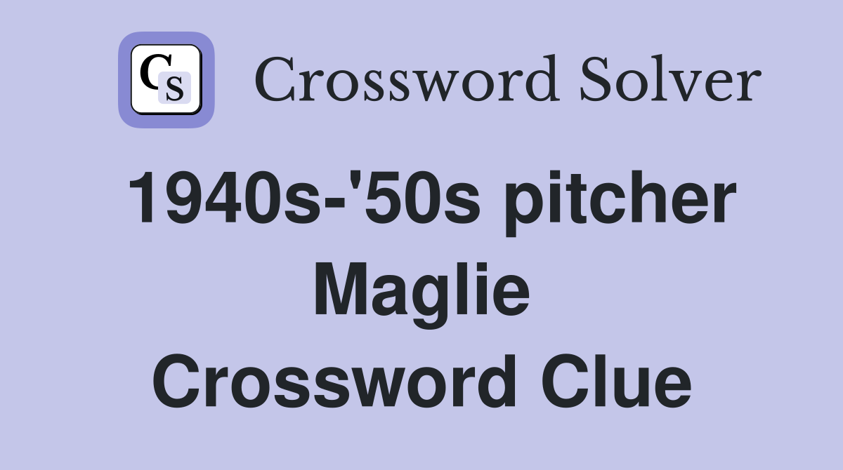 1940s-'50s pitcher Maglie Crossword Clue