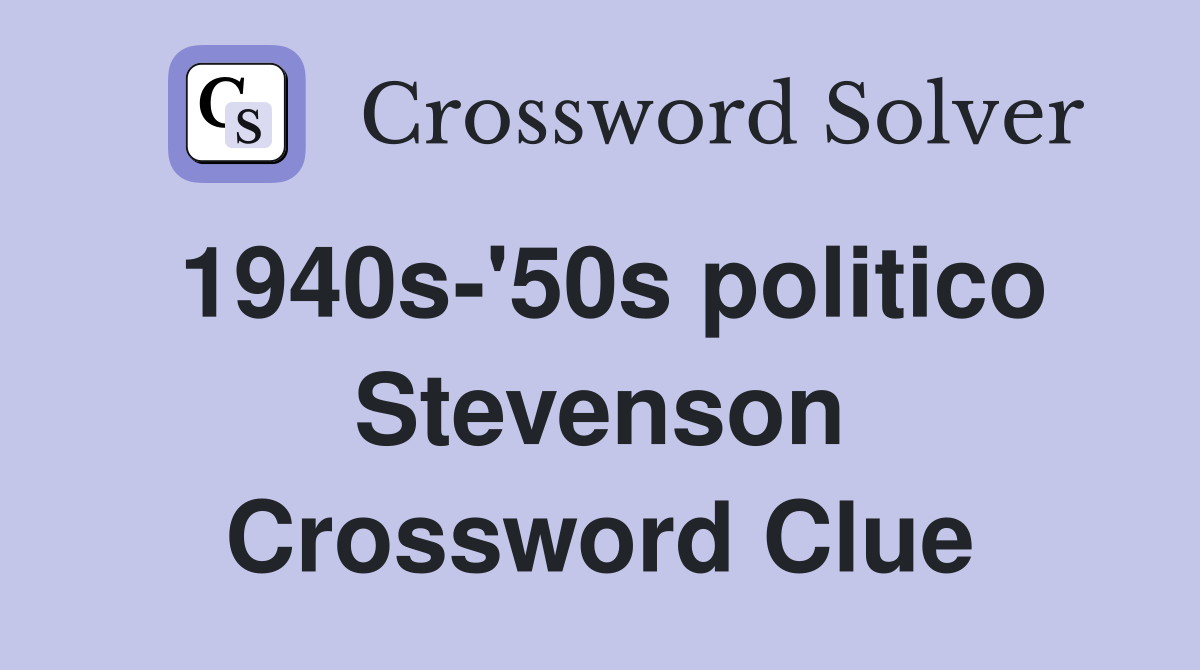 1940s-'50s politico Stevenson Crossword Clue