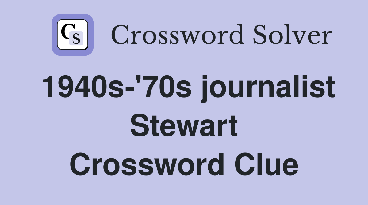 1940s-'70s journalist Stewart Crossword Clue