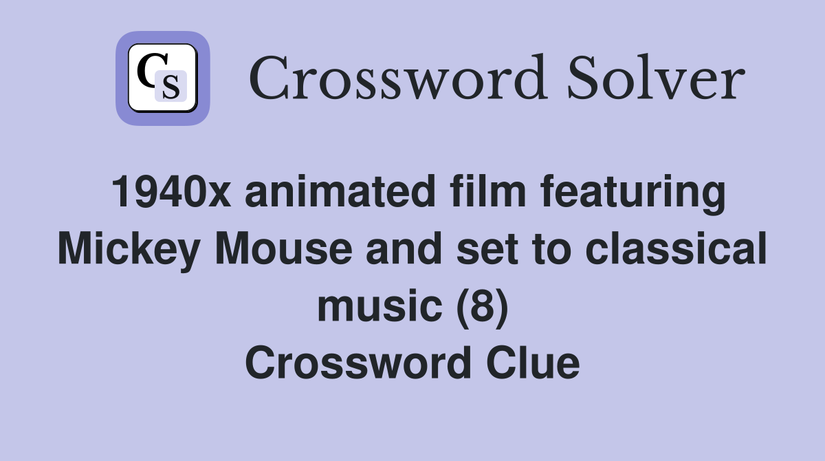 1940x animated film featuring Mickey Mouse and set to classical music (8) Crossword Clue