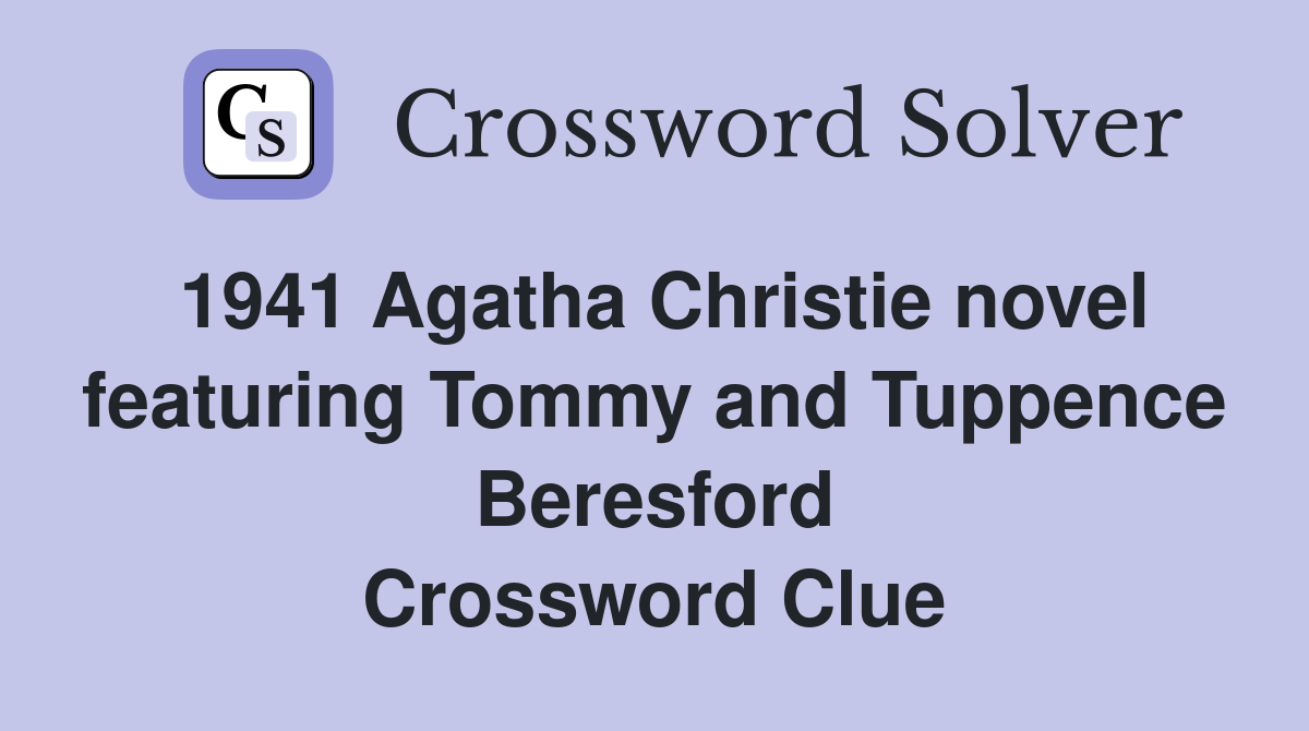 1941 Agatha Christie novel featuring Tommy and Tuppence Beresford Crossword Clue