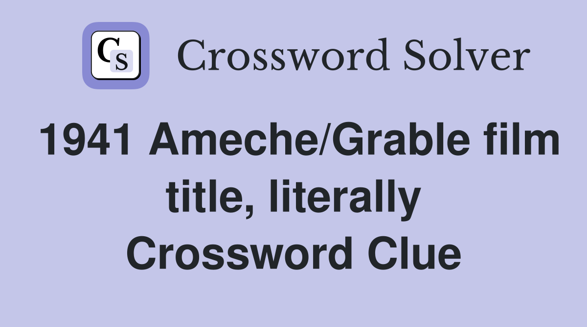 1941 Ameche/Grable film title, literally Crossword Clue