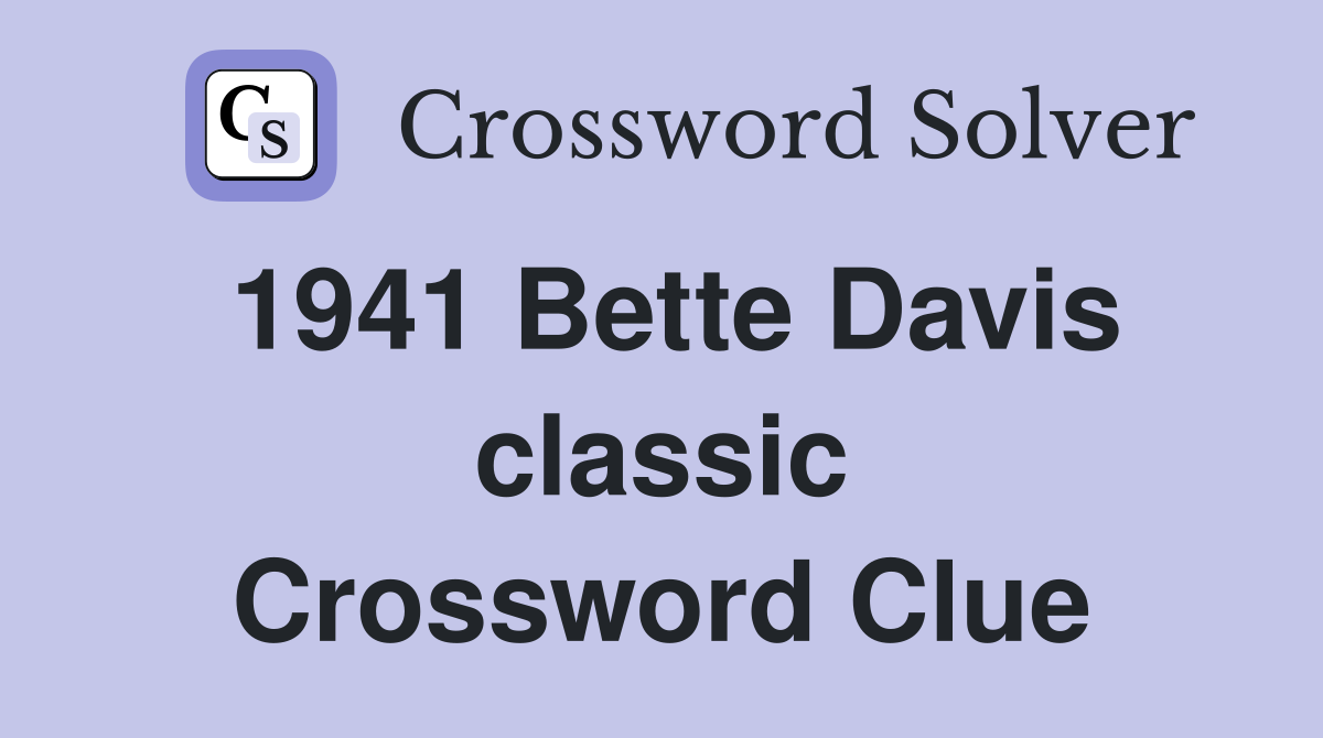 1941 Bette Davis classic Crossword Clue