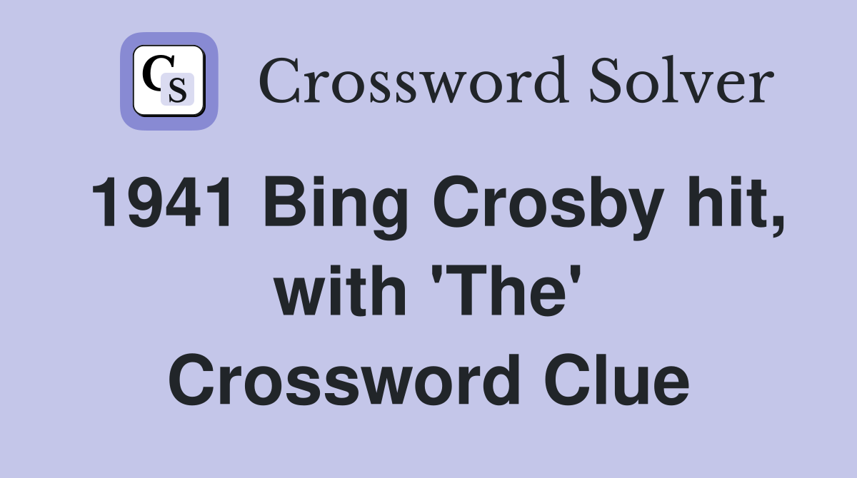 1941 Bing Crosby hit, with 'The' Crossword Clue