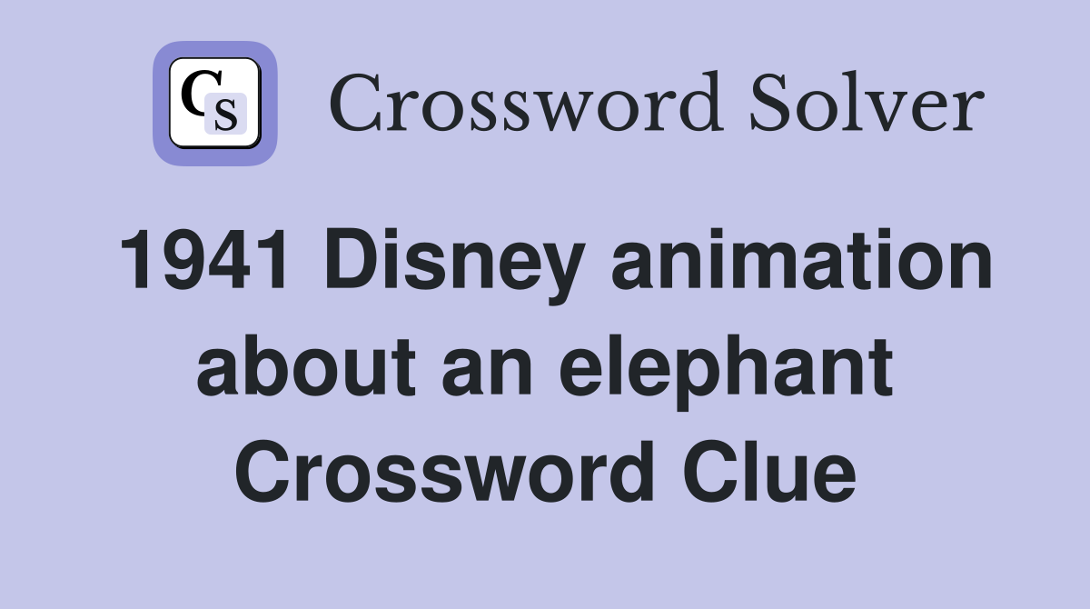 1941 Disney animation about an elephant Crossword Clue