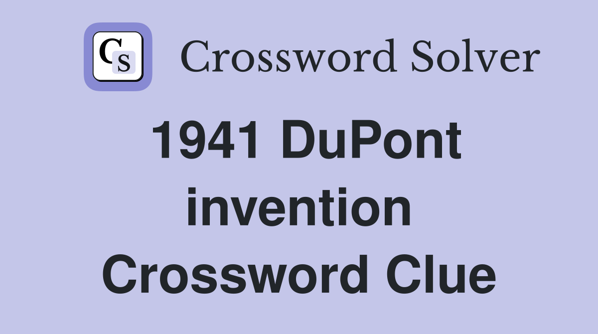 1941 DuPont invention Crossword Clue