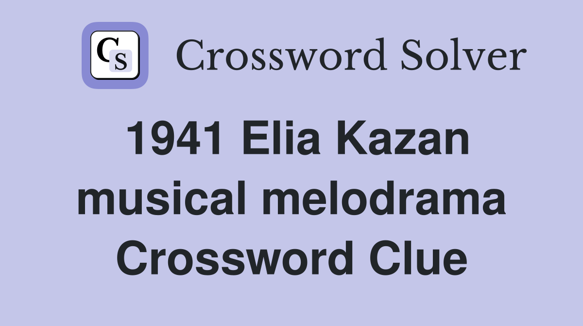 1941 Elia Kazan musical melodrama Crossword Clue