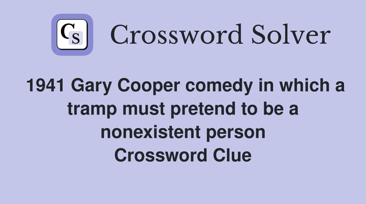 1941 Gary Cooper comedy in which a tramp must pretend to be a nonexistent person Crossword Clue