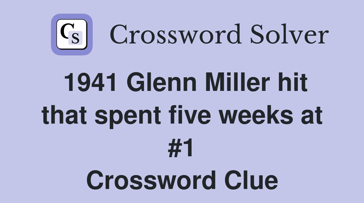 1941 Glenn Miller hit that spent five weeks at #1 Crossword Clue
