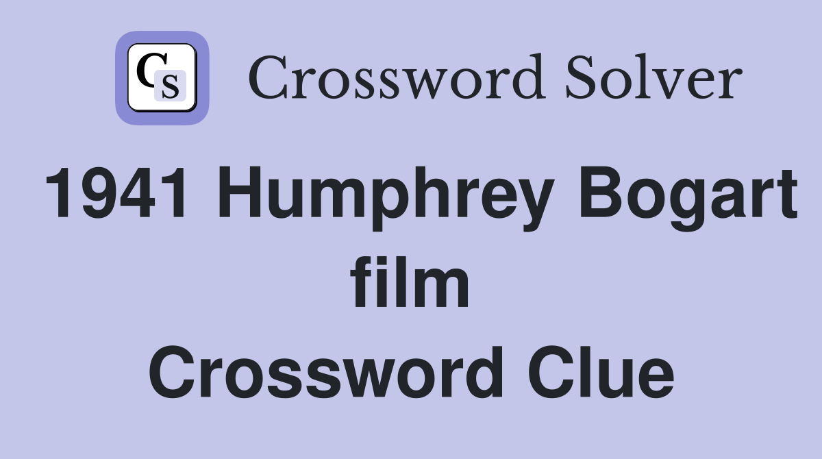 1941 Humphrey Bogart film Crossword Clue