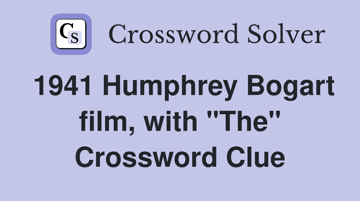 1941 Humphrey Bogart film, with "The" Crossword Clue