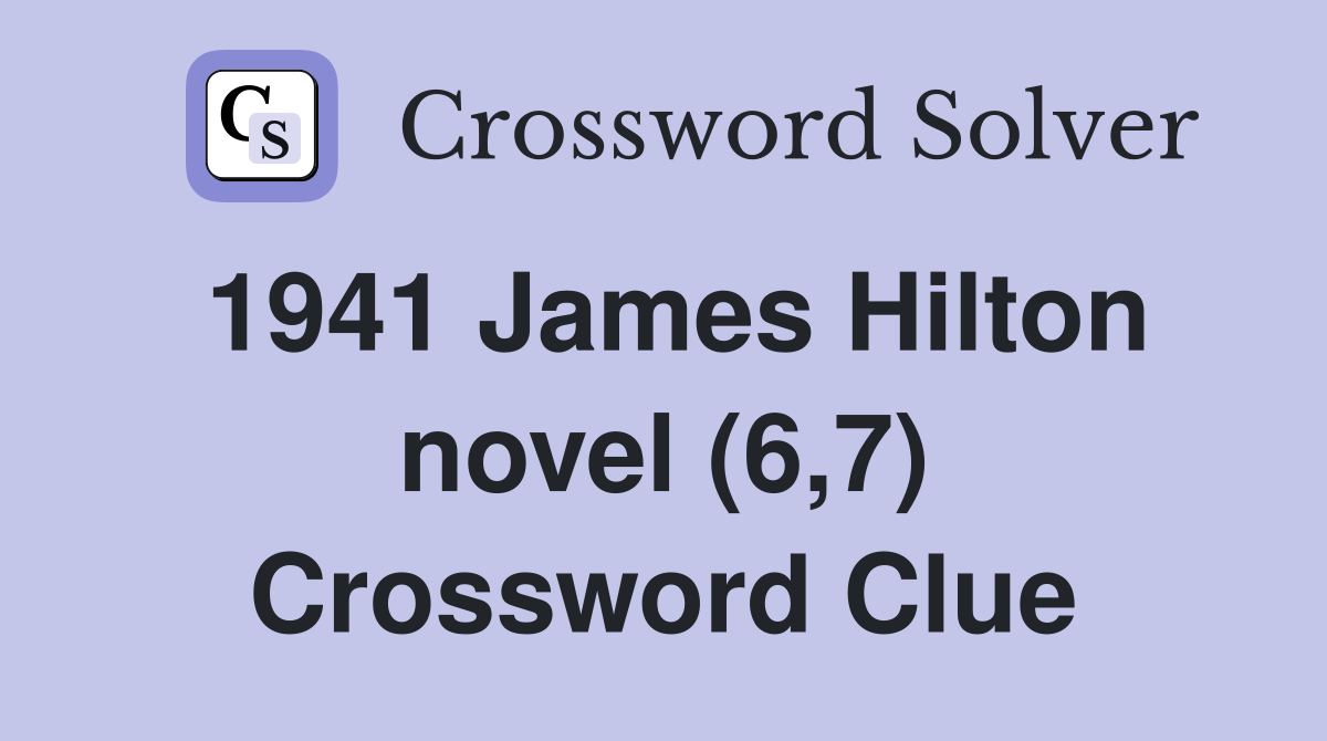 1941 James Hilton novel (6,7) Crossword Clue