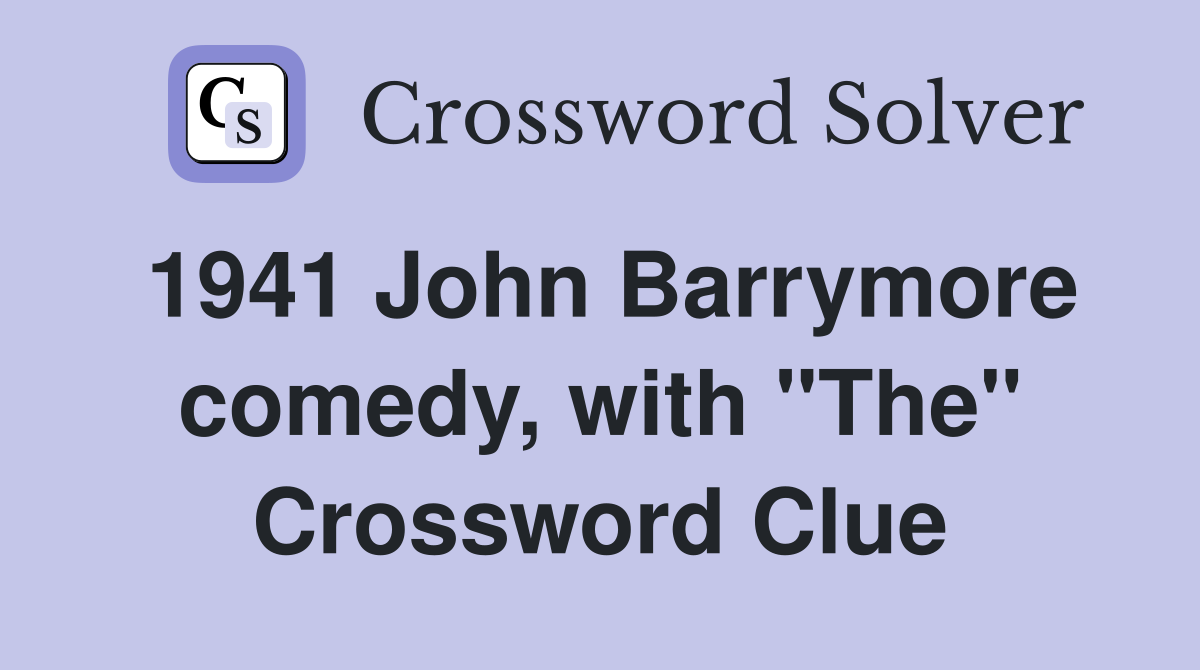 1941 John Barrymore comedy, with "The" Crossword Clue