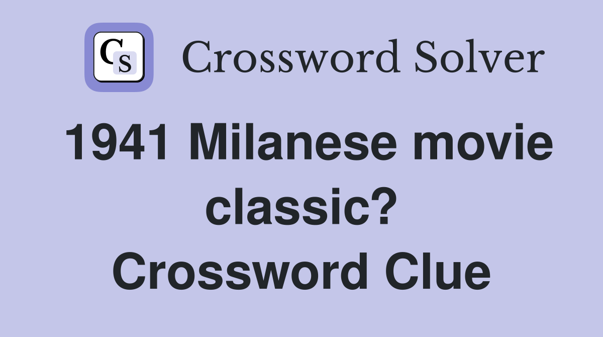 1941 Milanese movie classic? Crossword Clue