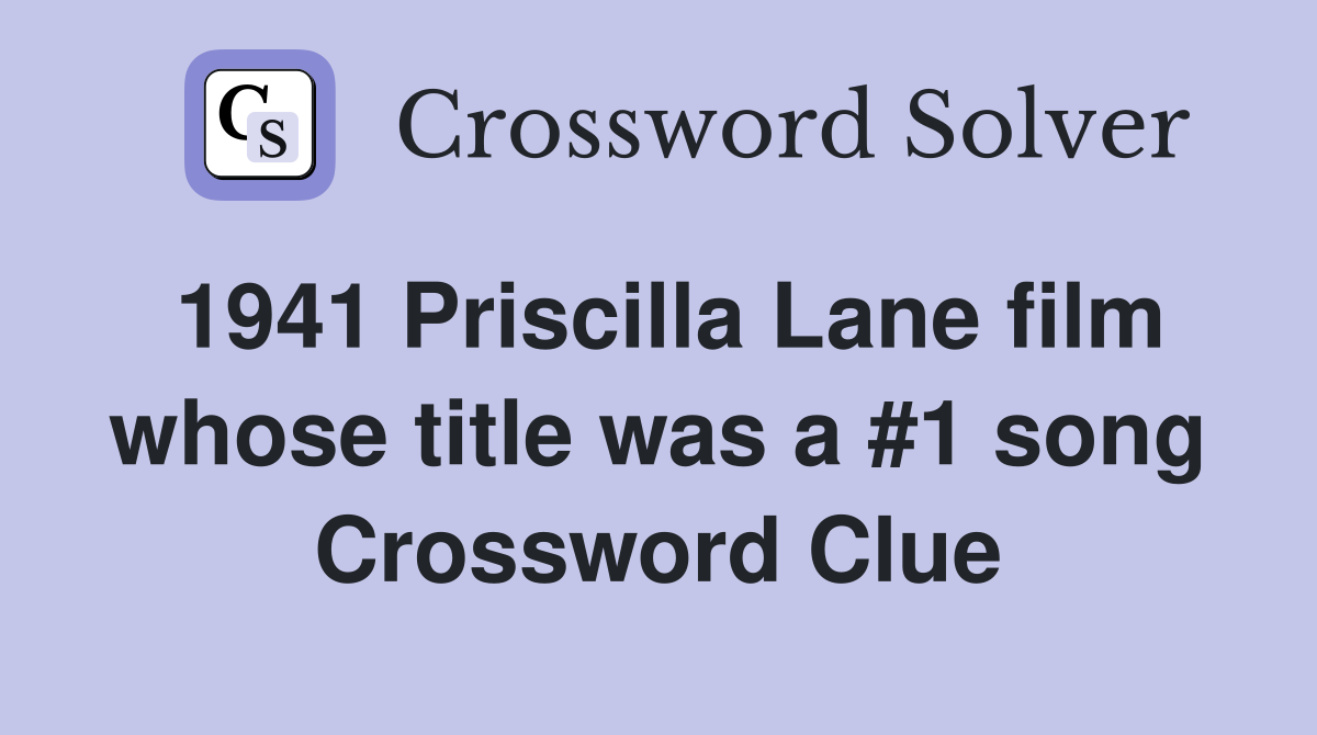 1941 Priscilla Lane film whose title was a #1 song Crossword Clue