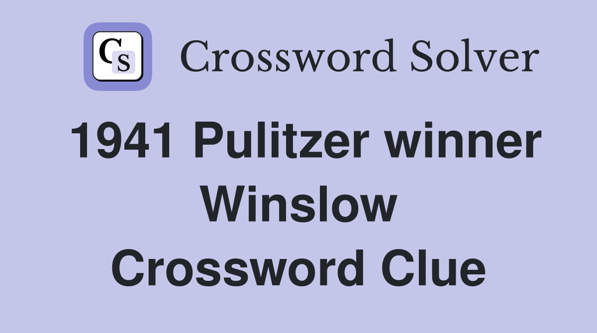 1941 Pulitzer winner Winslow Crossword Clue
