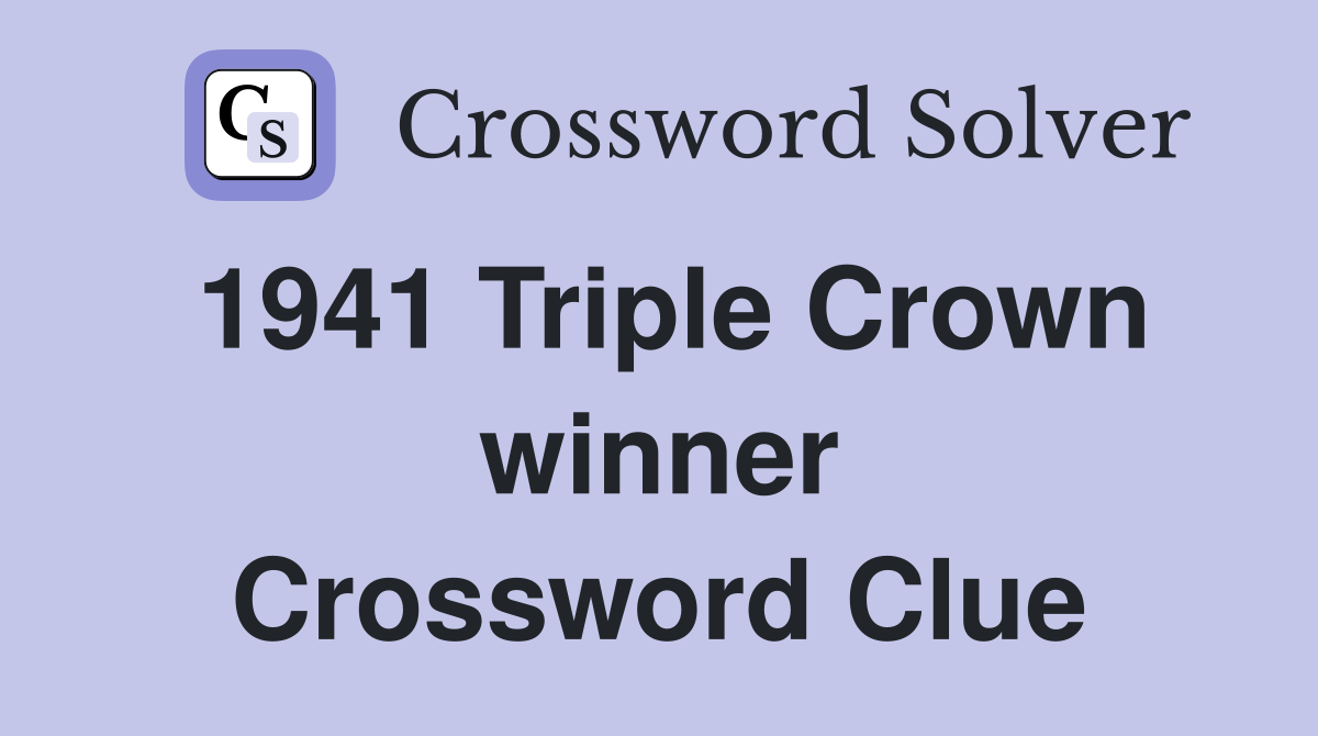 1941 Triple Crown winner Crossword Clue
