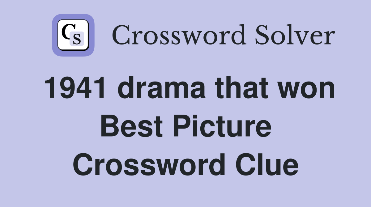 1941 drama that won Best Picture Crossword Clue