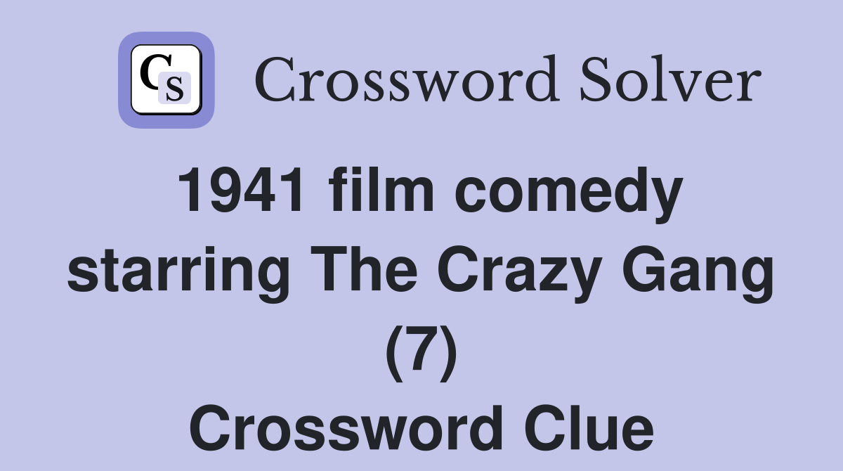 1941 film comedy starring The Crazy Gang (7) Crossword Clue