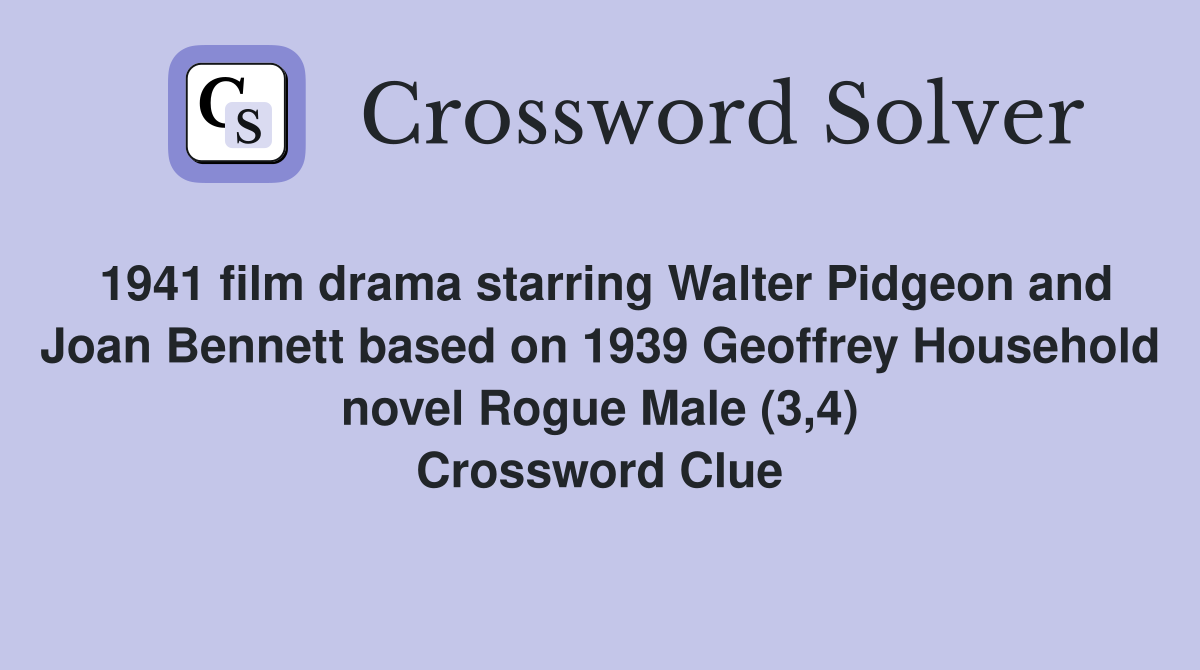 1941 film drama starring Walter Pidgeon and Joan Bennett based on 1939 Geoffrey Household novel Rogue Male (3,4) Crossword Clue
