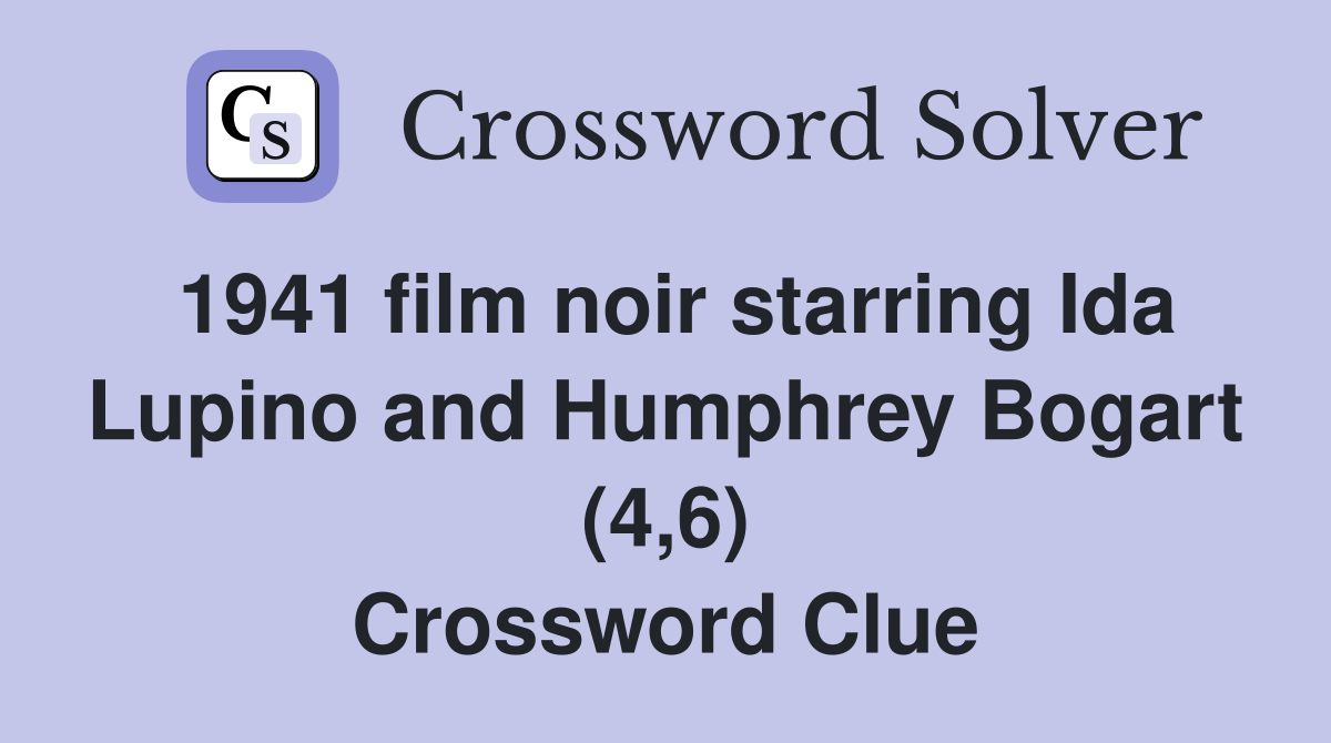 1941 film noir starring Ida Lupino and Humphrey Bogart (4,6) Crossword Clue