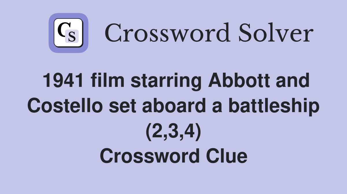 1941 film starring Abbott and Costello set aboard a battleship (2,3,4) Crossword Clue