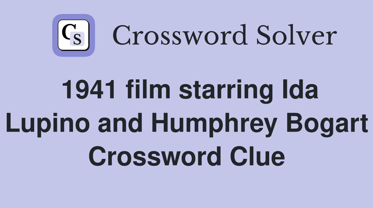 1941 film starring Ida Lupino and Humphrey Bogart Crossword Clue