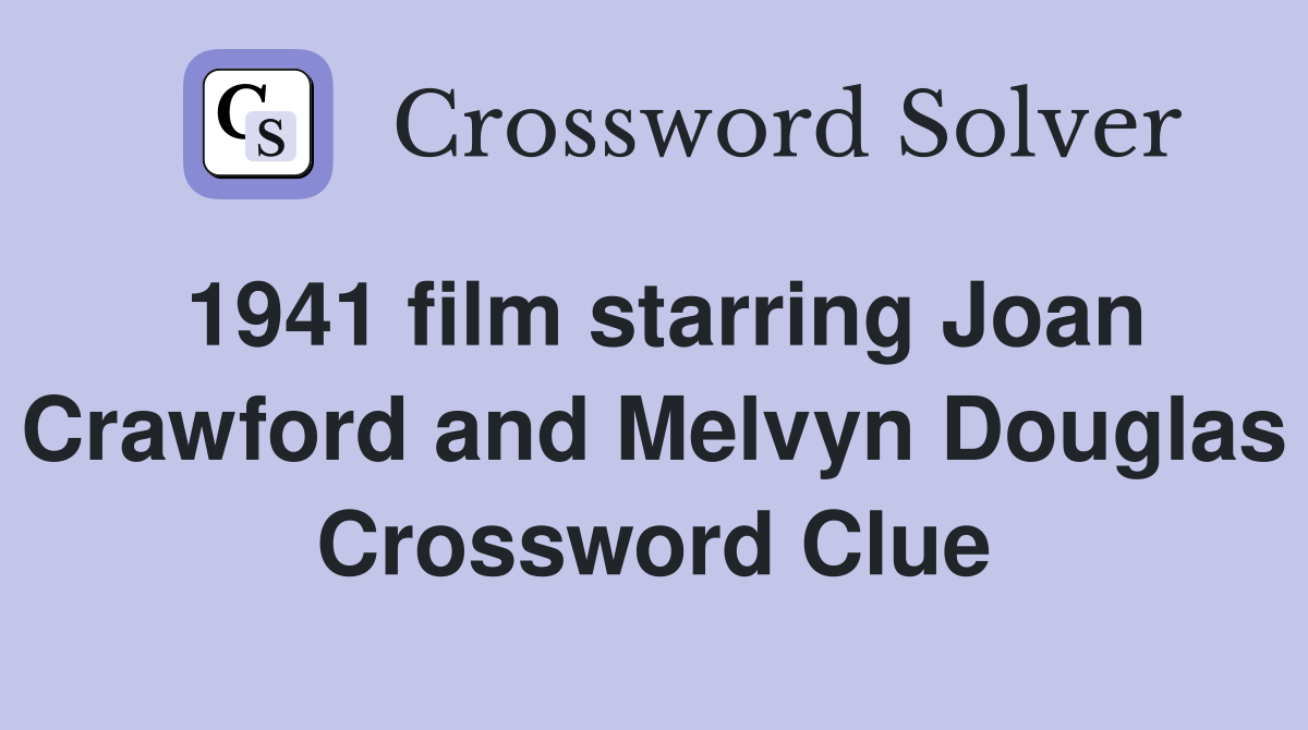 1941 film starring Joan Crawford and Melvyn Douglas Crossword Clue
