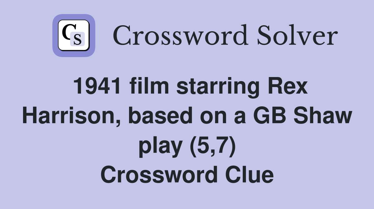 1941 film starring Rex Harrison, based on a GB Shaw play (5,7) Crossword Clue