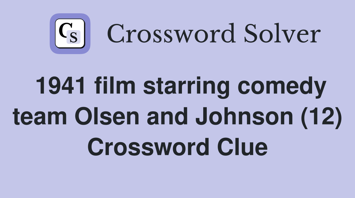 1941 film starring comedy team Olsen and Johnson (12) Crossword Clue