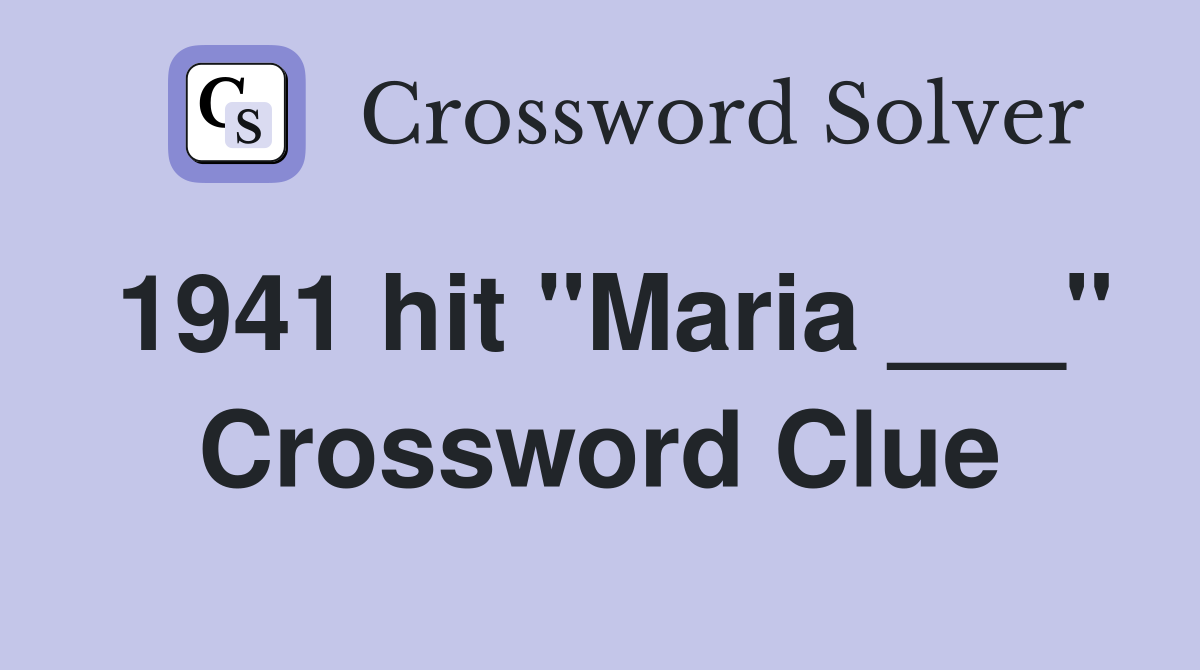 1941 hit "Maria ___" Crossword Clue